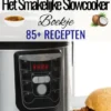 'Het Smakelijke Slowcooker Boekje' - Slowcooker kookboek - Slowcooker gerechten - Slowcooker recepten - Kookboek slowcooker - 85+ recepten