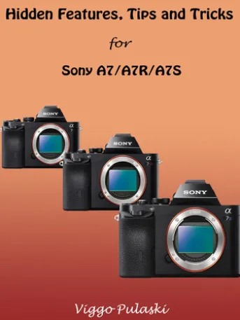 Hidden Features, Tips and Tricks for Sony A7/A7R/A7S