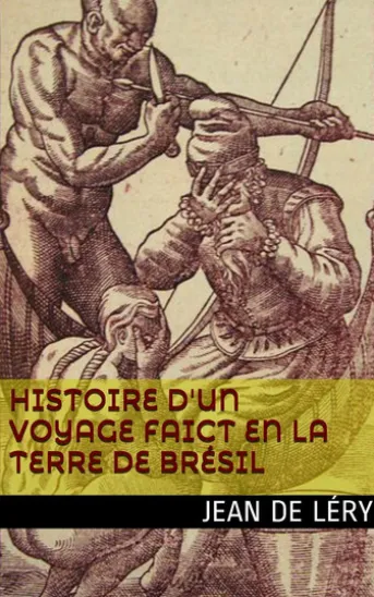 Histoire d'un voyage faict en la terre de Brésil