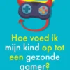 Hoe voed ik mijn kind op tot een gezonde gamer?