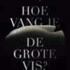 Hoe vang je de grote vis?