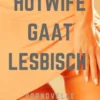 Hotwife gaat Lesbisch