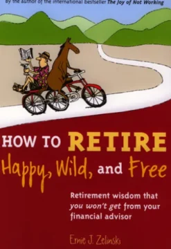 How to Retire Happy, Wild, and Free