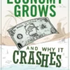 How an Economy Grows and Why It Crashes