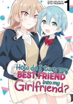 How Do I Turn My Best Friend Into My Girlfriend? Vol. 1