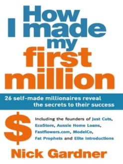 How I Made My First Million: 26 Self-Made Millionaires Reveal The Secrets To Their Success