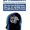 How I Made Over $1 Million Using The Law of Attraction: The Last Law of Attraction, How-To, Or Self-Help Book You Will Ever Need To Read