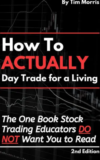How to Actually Day Trade for A Living: The One Book Stock Trading Educators Do Not Want You to Read