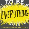 How to Be Everything
