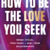 How to Be the Love You Seek