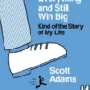 How to Fail at Almost Everything and Still Win Big: Kind of the Story of My Life, Second Edition