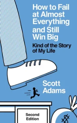 How to Fail at Almost Everything and Still Win Big: Kind of the Story of My Life, Second Edition