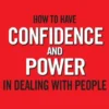 How to Have Confidence and Power In Dealing With People
