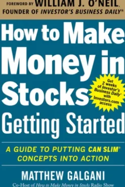 How to Make Money in Stocks Getting Started: A Guide to Putting CAN SLIM Concepts into Action