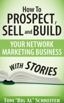 How To Prospect, Sell and Build Your Network Marketing Business With Stories