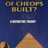 How was the Piramid of Cheops Built? A Definitive Theory