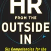 HR from the Outside In: Six Competencies for the Future of Human Resources