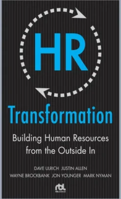 HR Transformation: Building Human Resources From the Outside In