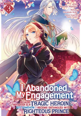 I Abandoned My Engagement Because My Sister is a Tragic Heroine, but Somehow I Became Entangled with a Righteous Prince (Manga) Vol. 3