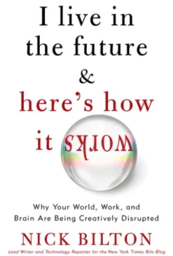 I Live in the Future & Here's How It Works