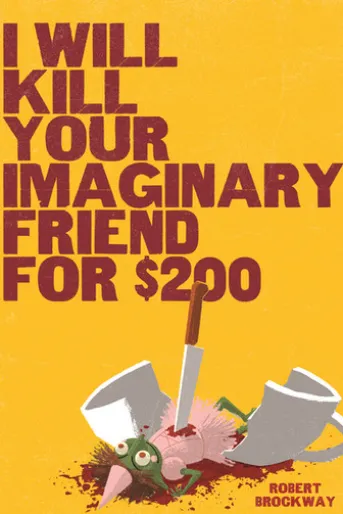 I Will Kill Your Imaginary Friend for $200