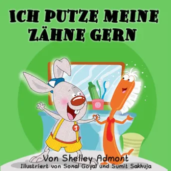 Ich putze meine Zähne gern I Love to Brush My Teeth (German Children's Book)