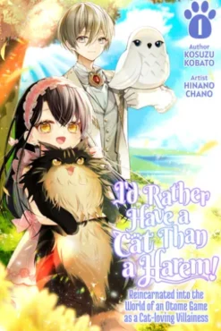 I’d Rather Have a Cat than a Harem! Reincarnated into the World of an Otome Game as a Cat-loving Villainess Vol.1