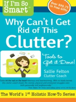 If I'm So Smart, Why Can't I Get Rid of this Clutter?