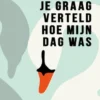 Ik had je graag verteld hoe mijn dag was