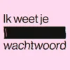 Ik weet je wachtwoord