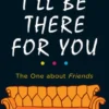I'll Be There For You