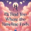I'll Find You Where the Timeline Ends