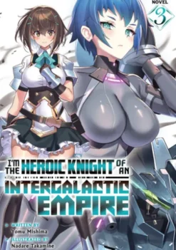 I'm the Heroic Knight of an Intergalactic Empire! (Light Novel) Vol. 3