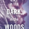 In the Dark, In the Woods