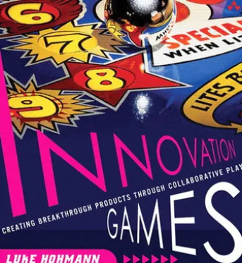 Innovation Games: Creating Breakthrough Products Through Collaborative Play
