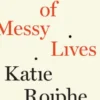 In Praise of Messy Lives