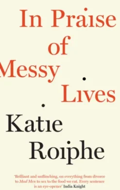 In Praise of Messy Lives