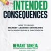 Intended Consequences: How to Build Market-Leading Companies with Responsible Innovation