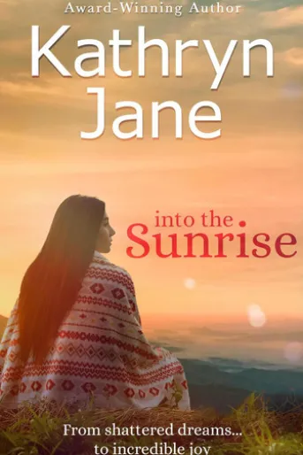 Into The Sunrise: A Woman of Courage, Heart, and Integrity