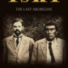 Ishi, the Last Aborigine: The Effects of Civilization on a Genuine Survivor of Stone Age Barbarism