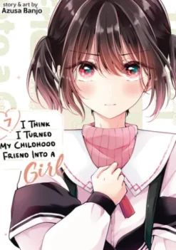 I Think I Turned My Childhood Friend Into a Girl Vol. 7