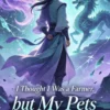 I Thought I Was a Farmer, but My Pets Keep Breaking Reality (Volume 5)