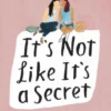 It's Not Like It's a Secret
