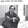 Je dirai malgré tout que cette vie fut belle