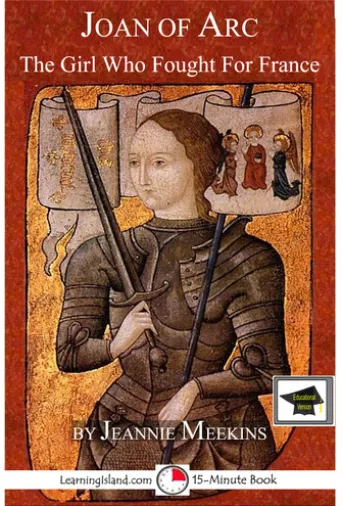 Joan of Arc: The Girl Who Fought For France: Educational Version