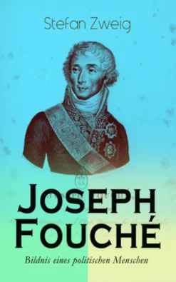 Joseph Fouché. Bildnis eines politischen Menschen