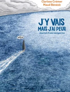 J'y vais mais j'ai peur - Journal d'une navigatrice
