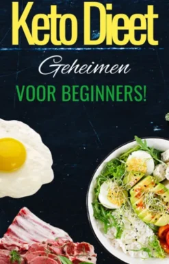 'Keto Dieet Geheimen' Ultieme Beginners Ketogene Dieetgids - Leef de Keto Levensstijl met deze gids