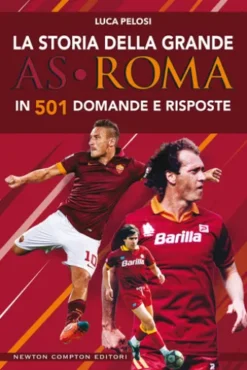 La storia della grande AS Roma in 501 domande e risposte