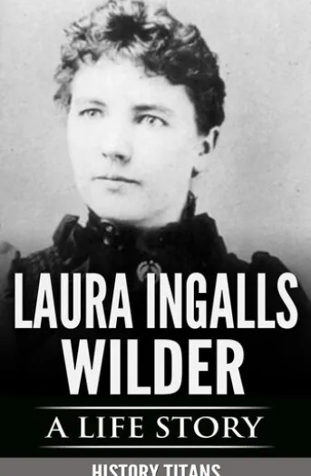 Laura Ingalls Wilder: A Life Story